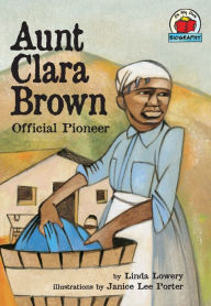 Title: Aunt Clara Brown: Official Pioneer, Author: Linda Lowery