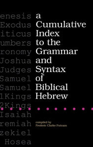 Title: A Cumulative Index to the Grammar and Syntax of Biblical Hebrew, Author: Frederic Clarke Putnam