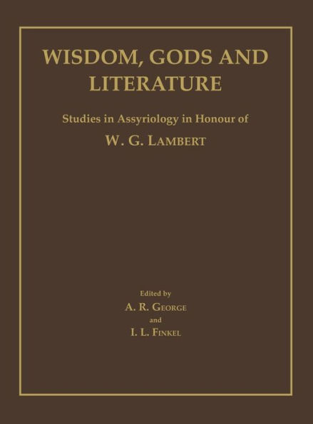 Wisdom, Gods and Literature: Studies in Assyriology in Honour of W. G. Lambert
