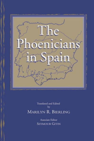 The Phoenicians in Spain: An Archaeological Review of the Eighth-Sixth Centuries B.C.E. -- A Collection of Articles Translated from Spanish