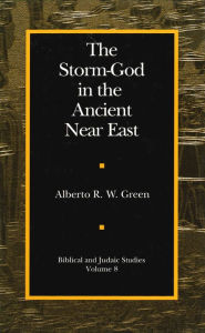 Title: The Storm-God in the Ancient Near East, Author: Alberto R. W. Green