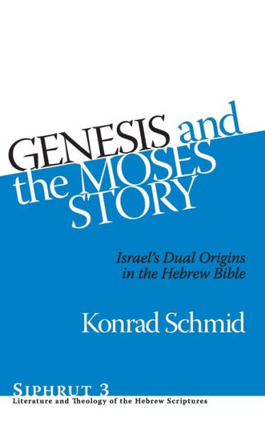 Genesis and the Moses Story: Israel's Dual Origins in the Hebrew Bible