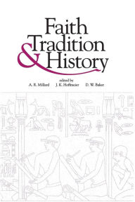 Title: Faith, Tradition, and History: Old Testament Historiography in Its Near Eastern Context, Author: Alan R. Millard