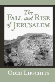 Title: The Fall and Rise of Jerusalem: Judah under Babylonian Rule, Author: Oded Lipschits