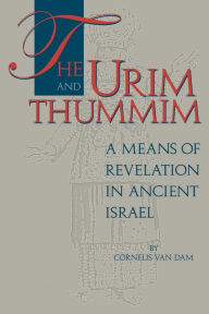 Title: The Urim and Thummim: A Means of Revelation in Ancient Israel, Author: Cornelis Van Dam