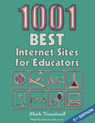 Title: 1001 Best Internet Sites for Educators / Edition 2, Author: Mark Treadwell