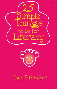 Title: 25 Simple Things to Do for Literacy / Edition 1, Author: Joan F. Groeber