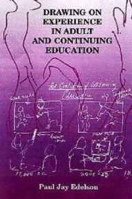 Title: Drawing on Experience in Adult and Continuing Education, Author: Paul Jay Edelson