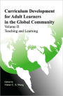 Curriculum Development for Adult Learners in the Global Community Volume 2 Teaching and Learning