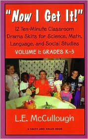 Now I Get It!: Thirty-Six Ten-Minute Skits about Science, Math, Language and Social Studies for Fun and Learning, Grades K-3