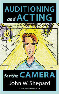 Title: Acting for the Cameras: Proven Techniques for Auditioning and Performing in Film, Episodic TV, Sit-Coms, Soap Operas, Commercials, and Industrials / Edition 1, Author: John W. Shepard