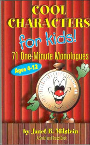 Title: Cool Characters for Kids: 71 One-Minute Monologues, Author: Janet B. Milstein