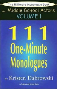 The Ultimate Monologue Book for Middle School Actors: 111 One-Minute Monologues