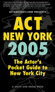 Act New York 2005: The Actor's Pocket Guide to New York City