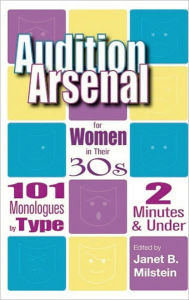 Audition Arsenal for Women in Their 30s: 101 Monologues by Type, 2 Minutes and under (Monologue Audition Series)