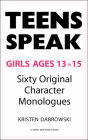 Teens Speak Girls Ages 13-15: Sixty Original Character Monologues