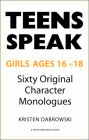 Teens Speak Girls Ages 16-18: Sixty Original Character Monologues