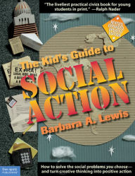 The Kid's Guide to Social Action: How to Solve the Social Problems You Choose - and Turn Creative Thinking into Positive Action