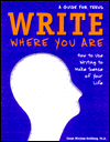 Write Where You Are: How to Use Writing to Make Sense of Your Life: A Guide for Teens