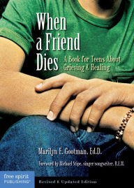 Title: When a Friend Dies: A Book for Teens About Grieving & Healing, Author: Marilyn E. Gootman