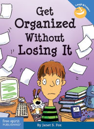 Title: Get Organized Without Losing It, Author: Janet S. Fox