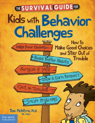 Title: The Survival Guide for Kids with Behavior Challenges: How to Make Good Choices and Stay Out of Trouble, Author: Thomas McIntyre