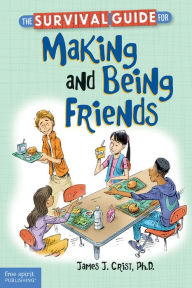Title: The Survival Guide for Making and Being Friends, Author: James J. Crist