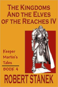 The Kingdoms & The Elves Of The Reaches Iv (Keeper Martin's Tales, Book 4)