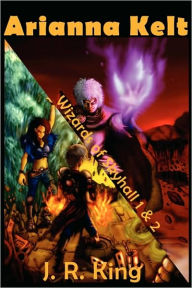 Title: Wizards of Skyhall Omnibus (Arianna Kelt and the Wizards of Skyhall, Arianna Kelt and the Renegades of Time), Author: J. R. King