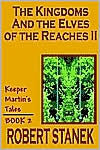 Title: The Kingdoms and the Elves of the Reaches II (Keeper Martin's Tales, Book 2), Author: Robert Stanek