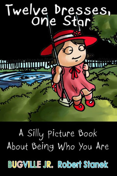 Twelve Dresses: A Silly Picture Book About Being Who You Are