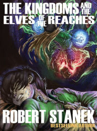 The Kingdoms and the Elves of the Reaches (A Fantasy Adventure Series)