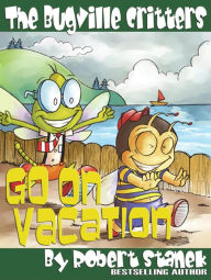 Title: Go on Vacation (Bugville Critters, Buster Bee's Adventure Series), Author: Robert Stanek