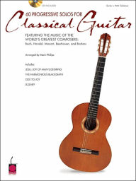 Title: 60 Progressive Solos for Classical Guitar: Featuring the Music of the World's Greatest Composers: Bach, Handel, Mozart, Beethoven & Brahms, Author: Mark Phillips