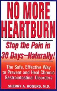 No More Heartburn: Stop the Pain in 30 Days--Naturally! : The Safe, Effective Way to Prevent and Heal Chronic Gastrointestinal Disorders