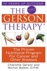 The Gerson Therapy: The Amazing Nutritional Program for Cancer and Other Illnesses