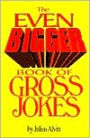 The Even Bigger Book Of Gross Jokes