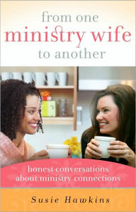 Title: From One Ministry Wife to Another: Honest Conversations about Ministry Connections, Author: Susie Hawkins