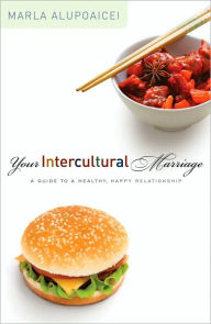 Title: Your Intercultural Marriage: A Guide to a Healthy, Happy Relationship, Author: Marla Alupoaicei