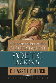 Title: An Introduction to the Old Testament Poetic Books, Author: C. Hassell Bullock