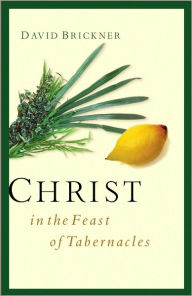 Title: Christ in the Feast of Tabernacles, Author: David Brickner