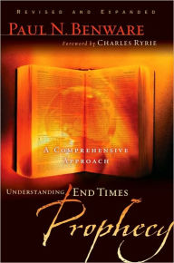 Title: Understanding End Times Prophecy: A Comprehensive Approach, Author: Paul Benware