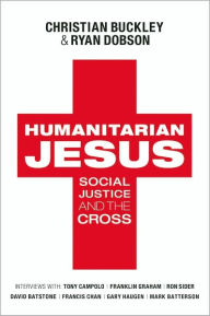 Title: Humanitarian Jesus: Social Justice and the Cross, Author: Christian Buckley