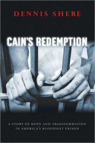 Title: Cain's Redemption: A Story of Hope and Transformation in America's Bloodiest Prison, Author: Dennis Shere