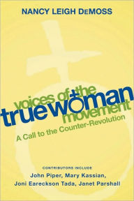 Title: Voices of the True Woman Movement: A Call to the Counter-Revolution (True Woman), Author: Nancy Leigh DeMoss