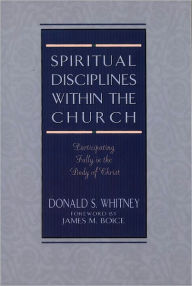 Title: Spiritual Disciplines within the Church: Participating Fully in the Body of Christ, Author: Donald S. Whitney