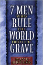 Seven Men Who Rule the World From the Grave
