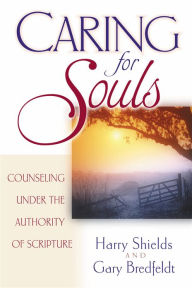 Title: Caring for Souls: Counseling Under the Authority of Scripture, Author: Harry Shields