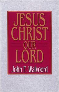 Title: Jesus Christ Our Lord, Author: John F. Walvoord