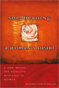 Title: Shepherding A Woman's Heart: A New Model for Effective Ministry to Women, Author: Beverly Hislop